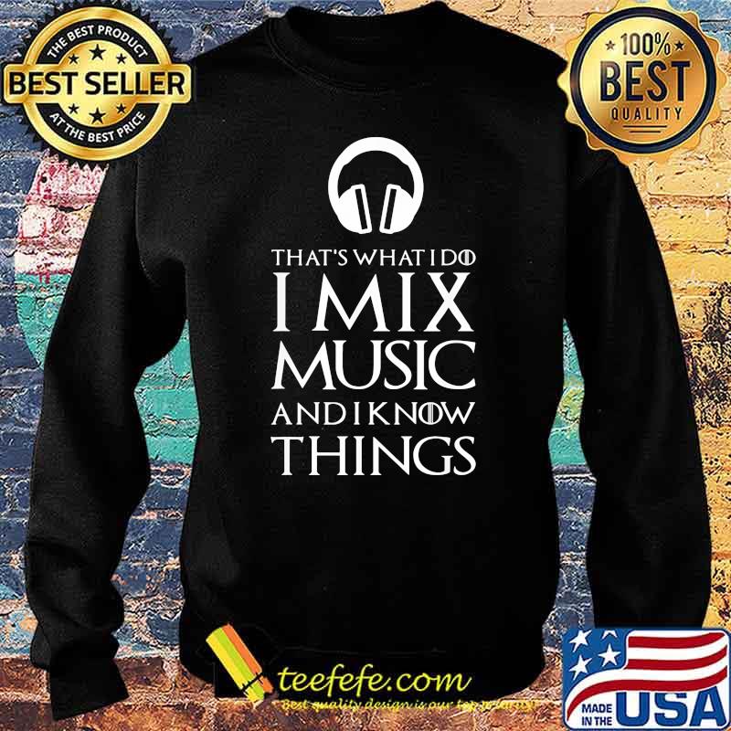 Thats what i do i mix music and i know things Sweater Thats what i do i mix music and i know things Sweater