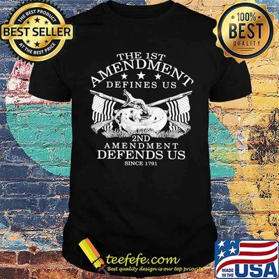 The 1st Amendment Defines Us 2nd Amendment Defends Us Since 1791 Shirt