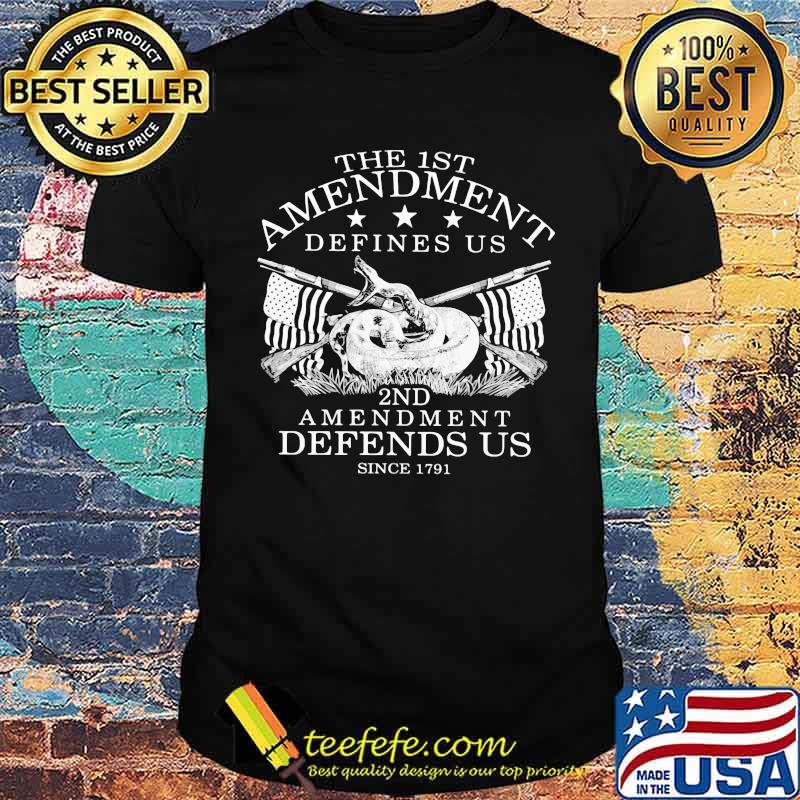 The 1st Amendment Defines Us 2nd Amendment Defends Us Since 1791 Shirt