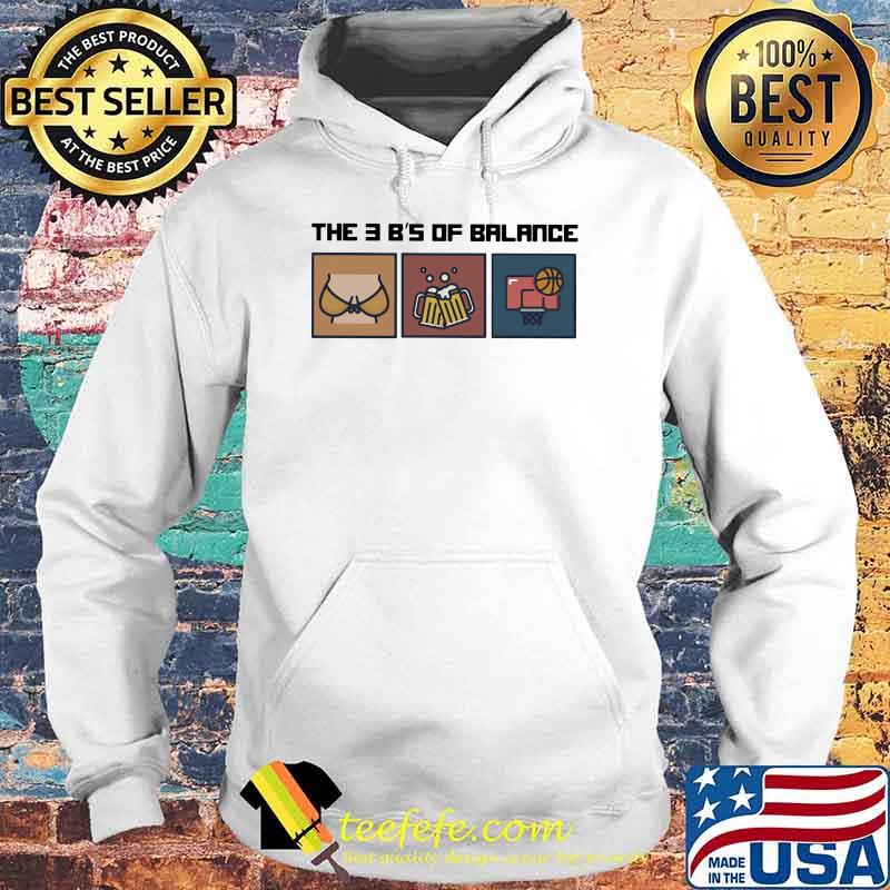The 3B's Of Balance Basketball Beer And Boods Shirt Hoodie The 3B's Of Balance Basketball Beer And Boods Shirt Hoodie
