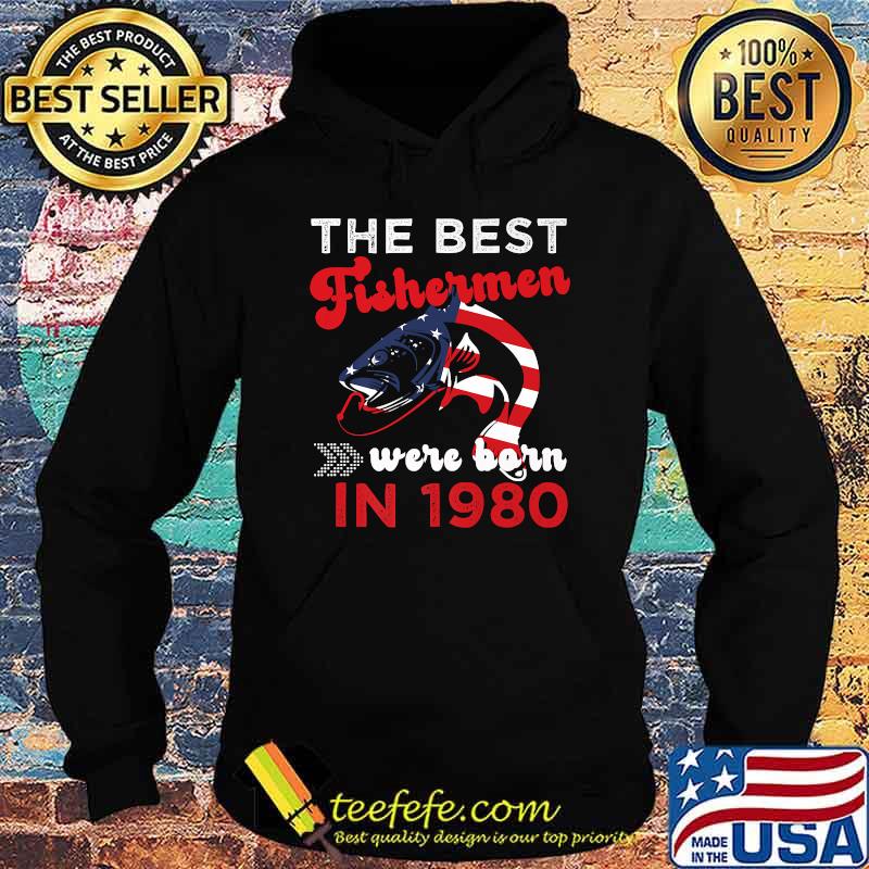 The Best Fishermen Were Born in 1980 Fishing T-Shirt Hoodie The Best Fishermen Were Born in 1980 Fishing T-Shirt Hoodie