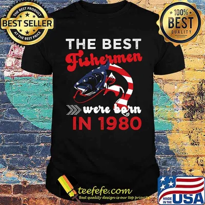 The Best Fishermen Were Born in 1980 Fishing T-Shirt