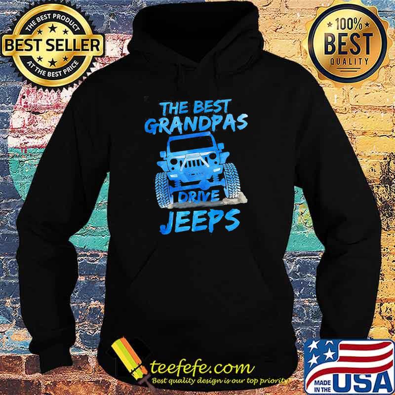 The Best Grandpas Drive Jeeps Shirt Hoodie The Best Grandpas Drive Jeeps Shirt Hoodie