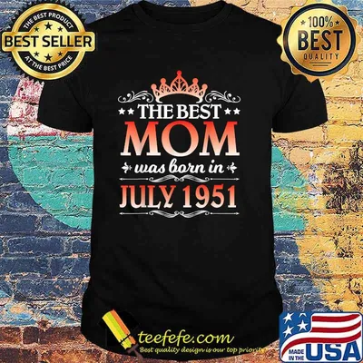 The Best Mom Was Born In July 1951 Happy Birthday 70 Years T-Shirt