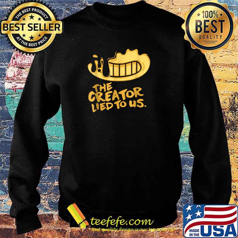 The Creator Lied To Us Shirt Sweater The Creator Lied To Us Shirt Sweater