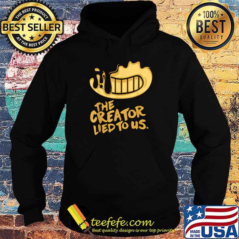 The Creator Lied To US T-Shirt Hoodie The Creator Lied To US T-Shirt Hoodie
