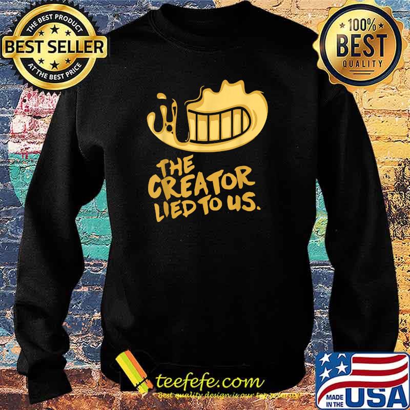 The Creator Lied To US T-Shirt Sweater The Creator Lied To US T-Shirt Sweater