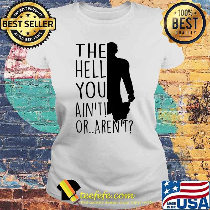 The hell you aint or arent Laides tee The hell you aint or arent Laides tee