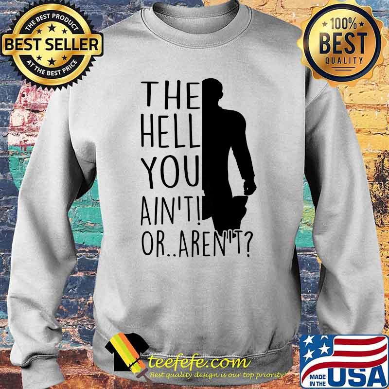 The hell you aint or arent Sweater The hell you aint or arent Sweater