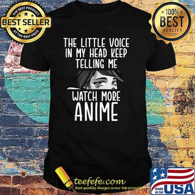 The Little Voice In My Head Keep Telling Me Watch More Anime Shirt