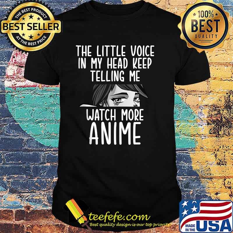 The Little Voice In My Head Keep Telling Me Watch More Anime Shirt
