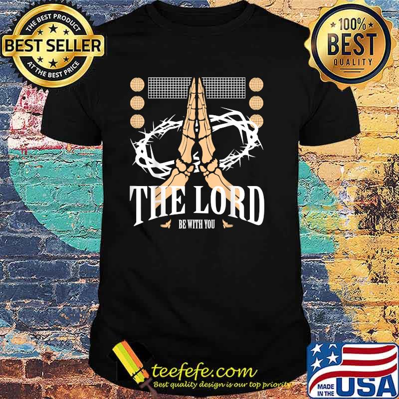 The Lord Be With You Jesus Christ Christianity T-Shirt
