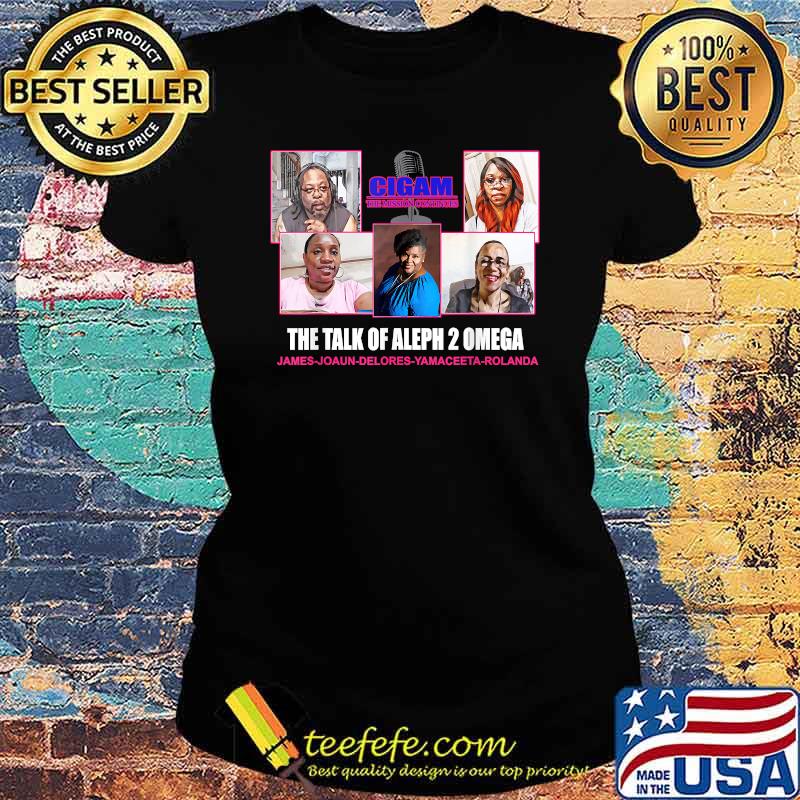 The Talk Of Aleph 2 Omega Cigam The Mission Continues Shirt Ladies tee The Talk Of Aleph 2 Omega Cigam The Mission Continues Shirt Ladies tee