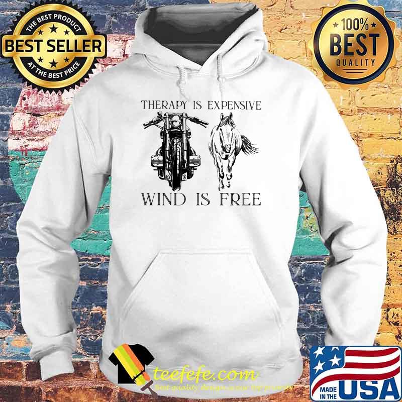 Therapy Is Expensive Wind Is Free Motorcycle And Horses Shirt Hoodie Therapy Is Expensive Wind Is Free Motorcycle And Horses Shirt Hoodie