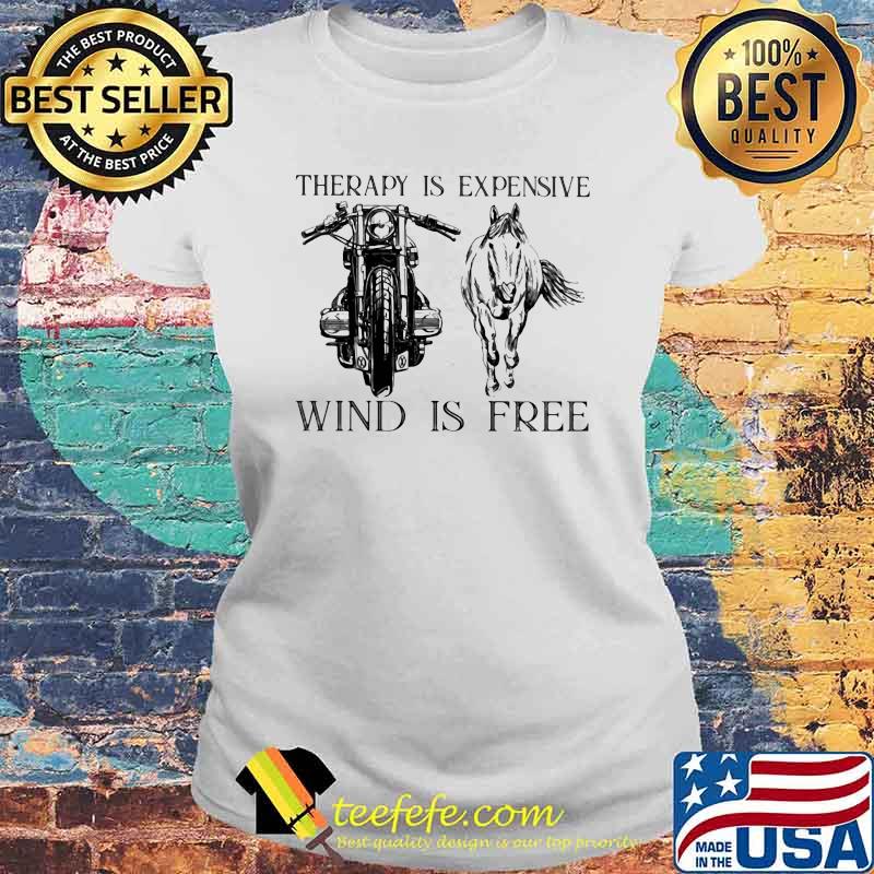 Therapy Is Expensive Wind Is Free Motorcycle And Horses Shirt Laides tee Therapy Is Expensive Wind Is Free Motorcycle And Horses Shirt Laides tee