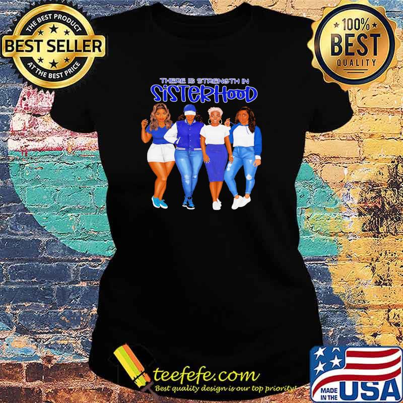 There is strength in sisterhood blue girls s Ladies tee There is strength in sisterhood blue girls s Ladies tee