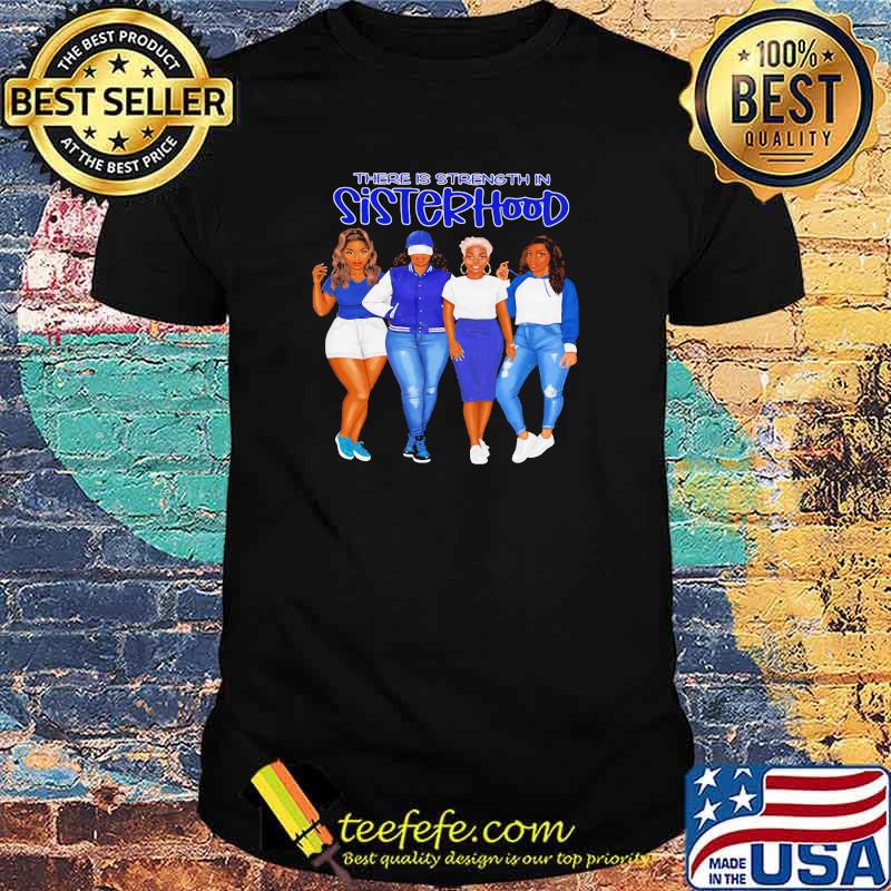 There is strength in sisterhood blue girls shirt There is strength in sisterhood blue girls shirt