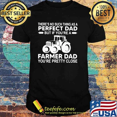 Theres no such thing as a perfect dad farmer dad pretty close shirt