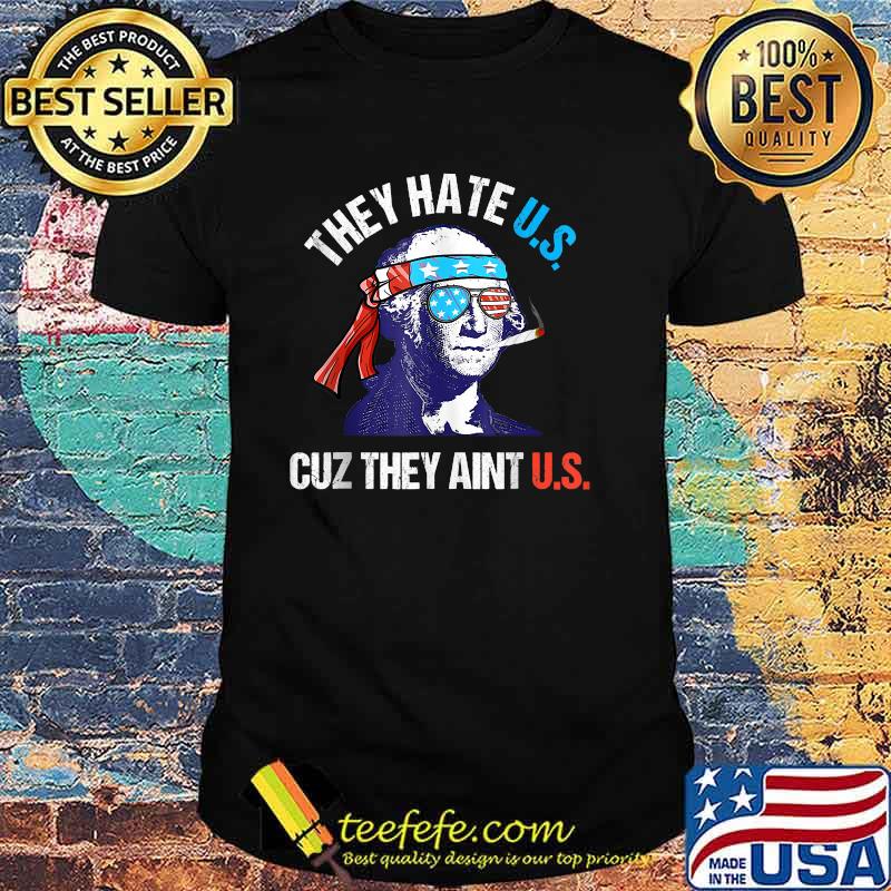 They Hate Us Cuz Washington Cool They Ain't Us Funny T-Shirt