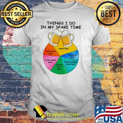 Things I Do In My Spare Time Beer Shirt