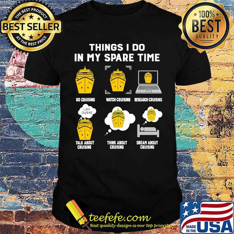 Things i do in my spare time cruising shirt