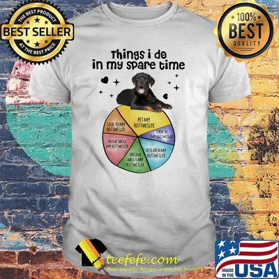 Things I Do IN My Spare Time Rottweiler Shirt