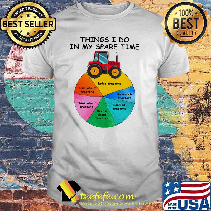 Things I Do In My Spare Time Tractor Shirt