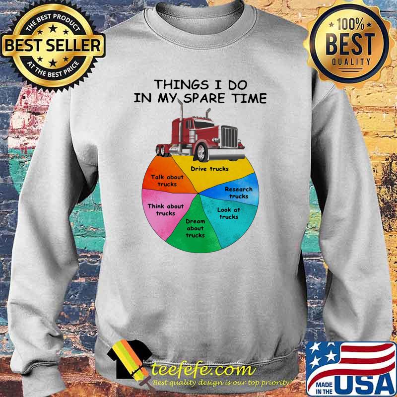 Things I Do In My Spare Time Truck Shirt Sweater Things I Do In My Spare Time Truck Shirt Sweater