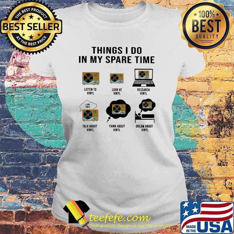 Things I Do In My Spare Time Vinyl Shirt Laides tee Things I Do In My Spare Time Vinyl Shirt Laides tee
