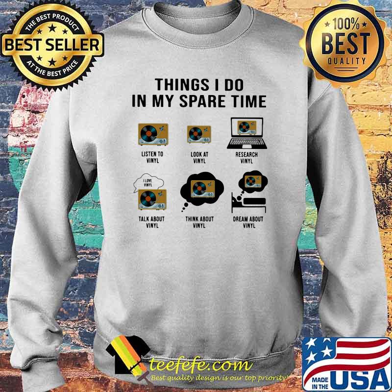 Things I Do In My Spare Time Vinyl Shirt Sweater Things I Do In My Spare Time Vinyl Shirt Sweater