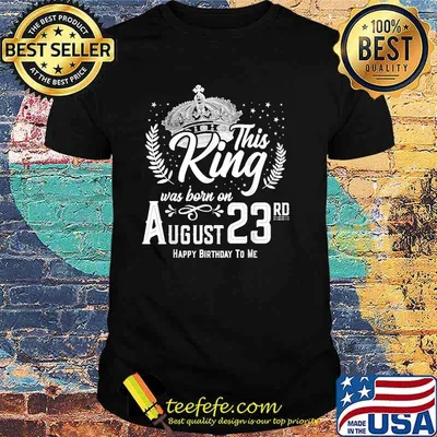 This King Was Born on August 23rd Happy Birthday Day T-Shirt
