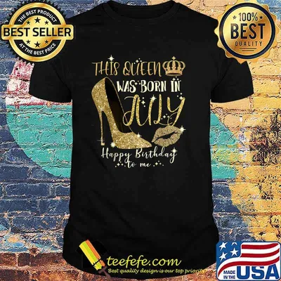 This Queen Was Born In July Happy Birthday To me T-Shirt