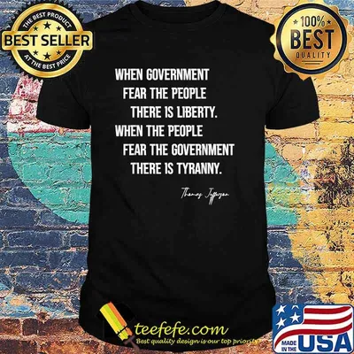 Thomas Jefferson Quote When Government Fear The People There Is Liberty T-Shirt