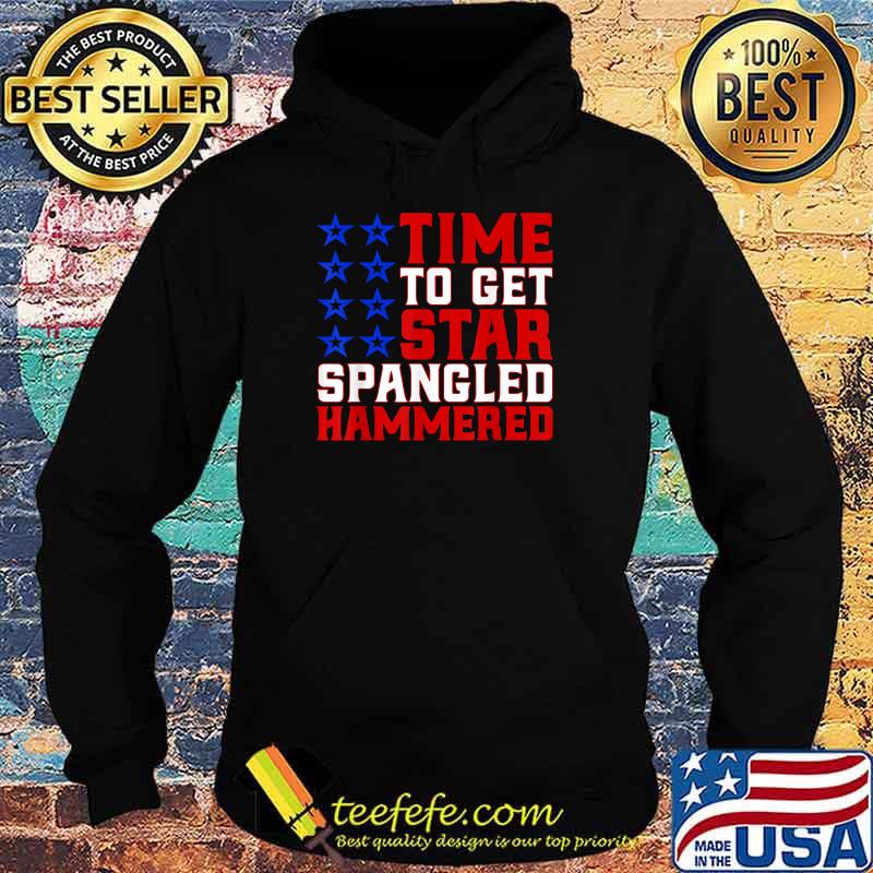 Time to Get Star Spangled Hammered Funny Drinking July 4 T-Shirt Hoodie Time to Get Star Spangled Hammered Funny Drinking July 4 T-Shirt Hoodie