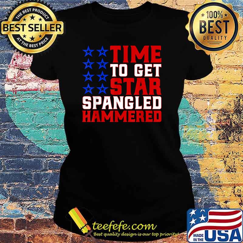 Time to Get Star Spangled Hammered Funny Drinking July 4 T-Shirt Ladies tee Time to Get Star Spangled Hammered Funny Drinking July 4 T-Shirt Ladies tee
