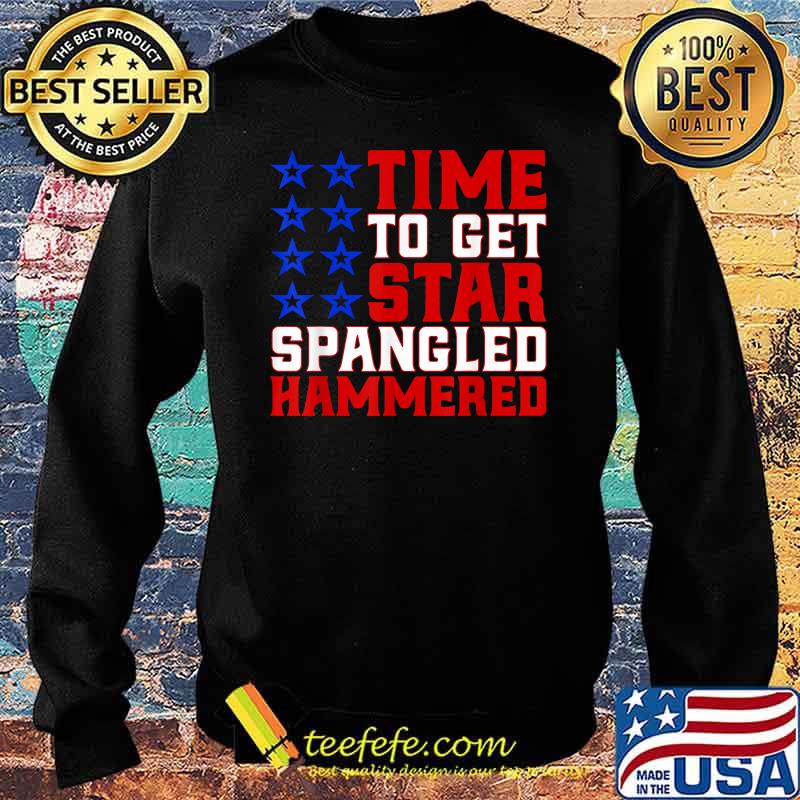 Time to Get Star Spangled Hammered Funny Drinking July 4 T-Shirt Sweater Time to Get Star Spangled Hammered Funny Drinking July 4 T-Shirt Sweater