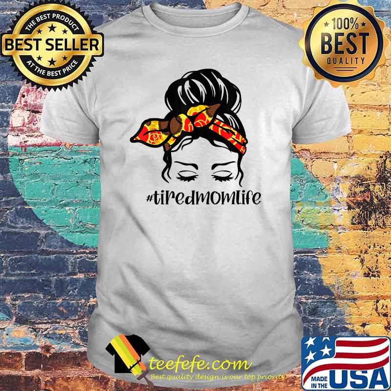 Tired Mom Life, Sunflower Shirt Tired Mom Life, Sunflower Shirt