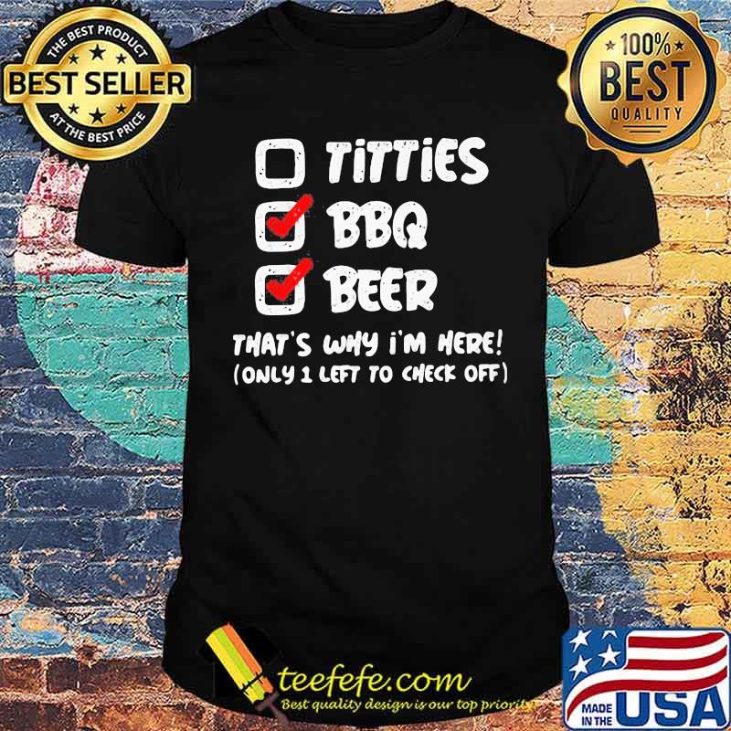 Titties BBQ Beer That's Why I'm Here Shirt Titties BBQ Beer That's Why I'm Here Shirt
