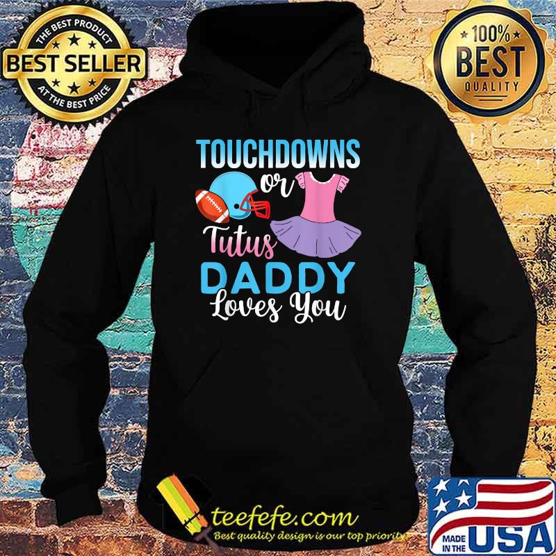 Touchdowns or Tutus Daddy Loves You Gender Reveal Baby Party Announcement T-Shirt Hoodie Touchdowns or Tutus Daddy Loves You Gender Reveal Baby Party Announcement T-Shirt Hoodie