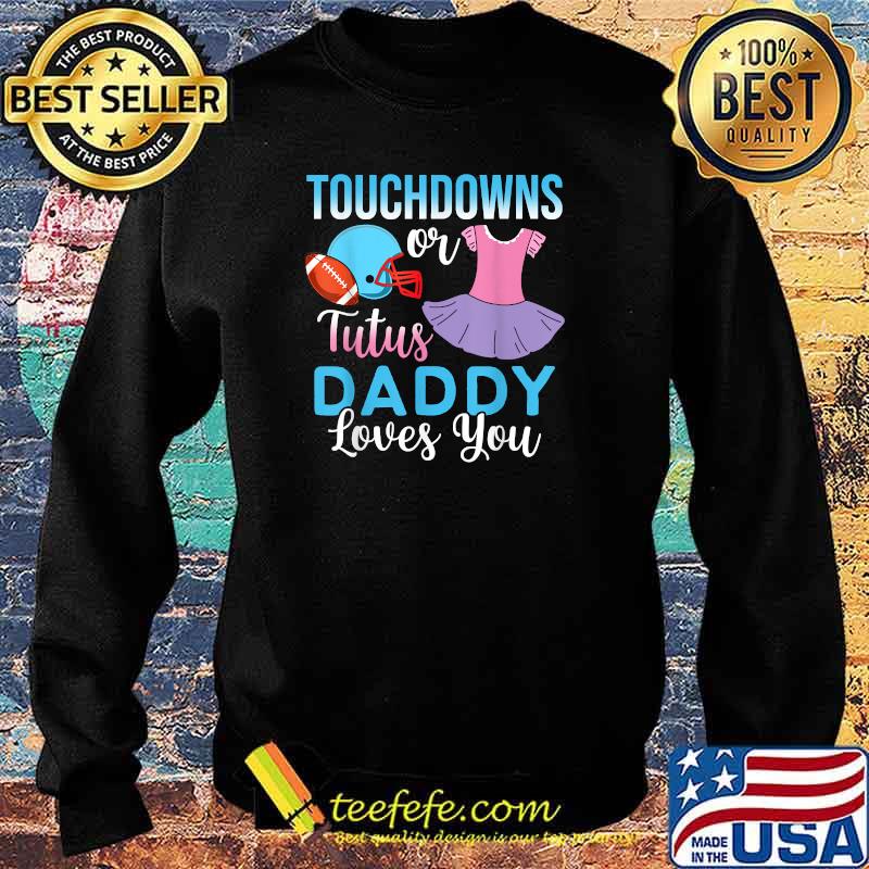 Touchdowns or Tutus Daddy Loves You Gender Reveal Baby Party Announcement T-Shirt Sweater Touchdowns or Tutus Daddy Loves You Gender Reveal Baby Party Announcement T-Shirt Sweater