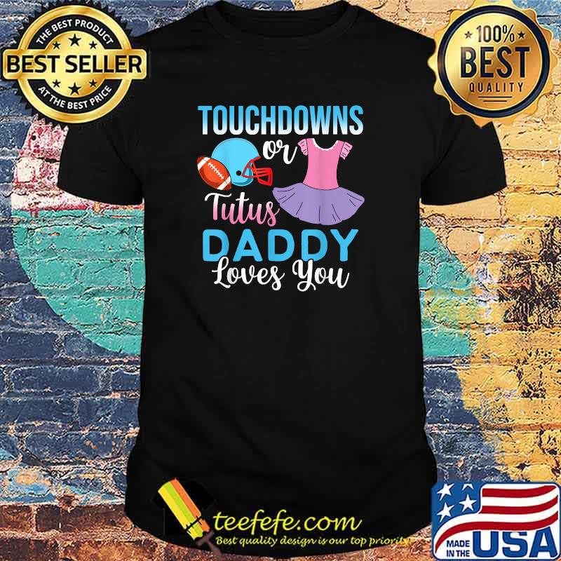 Touchdowns or Tutus Daddy Loves You Gender Reveal Baby Party Announcement T-Shirt Touchdowns or Tutus Daddy Loves You Gender Reveal Baby Party Announcement T-Shirt