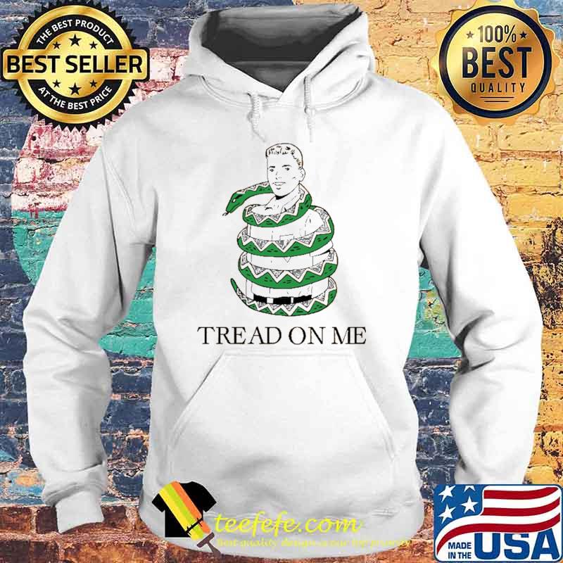 Tread On Me Snack Shirt Hoodie Tread On Me Snack Shirt Hoodie