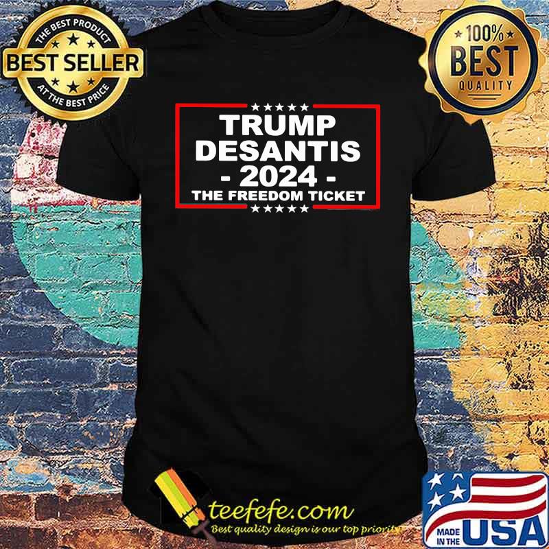 Trump 24 Desantis 2024 the Freedom Ticket Shirt Trump 24 Desantis 2024 the Freedom Ticket Shirt