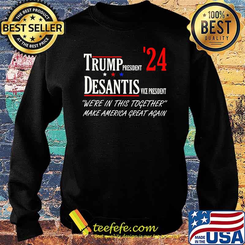 Trump president desantis vice president were in this together make america great again s Sweater Trump president desantis vice president were in this together make america great again s Sweater