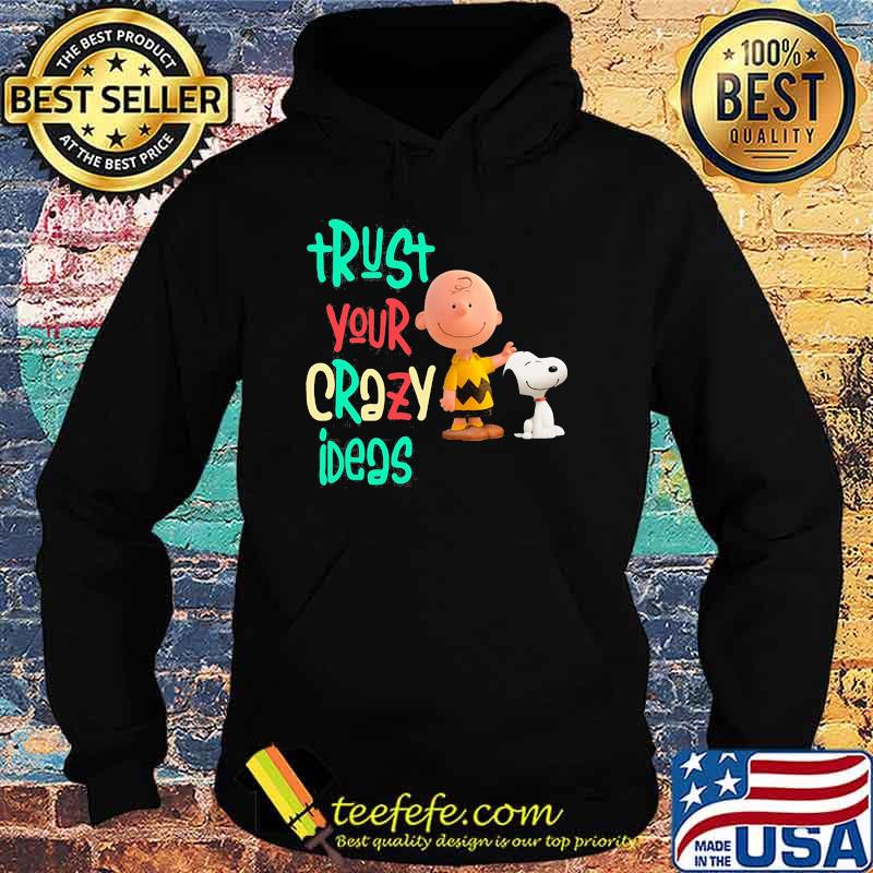 Trust your crazy ideas peanuts Hoodie Trust your crazy ideas peanuts Hoodie