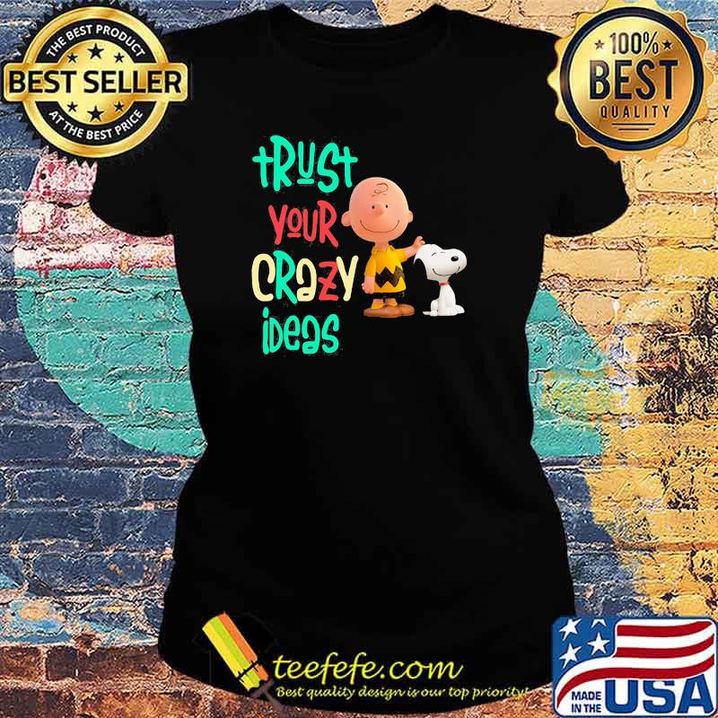 Trust your crazy ideas peanuts Ladies tee Trust your crazy ideas peanuts Ladies tee