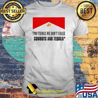 Two Things We Don't Chase Cowboys And Tequila Flag Shirt