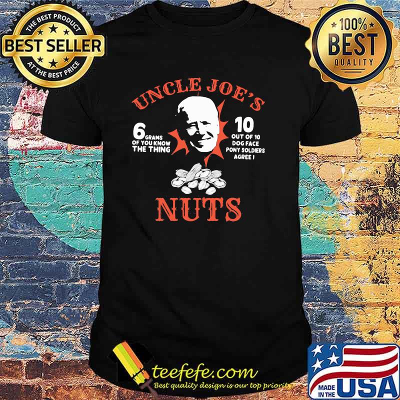 Uncle joe nuts 6 grams of you know the thing shirt
