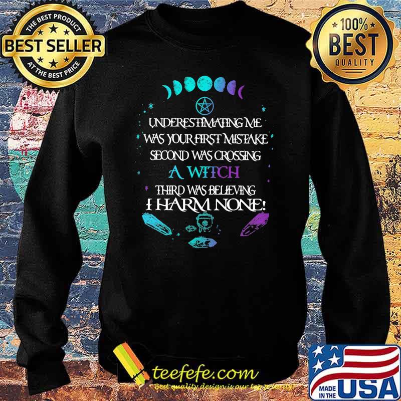 Underestimating Me Was Your First Mistake Second Was Crossing A Witch Shirt Sweater Underestimating Me Was Your First Mistake Second Was Crossing A Witch Shirt Sweater