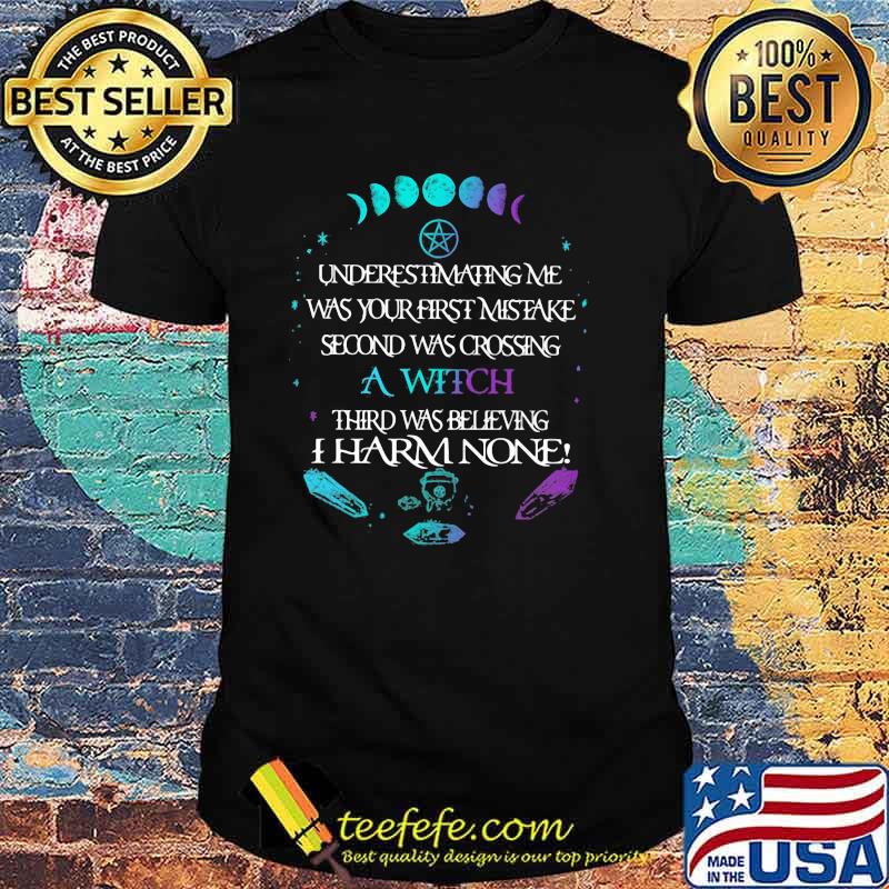 Underestimating Me Was Your First Mistake Second Was Crossing A Witch Shirt Underestimating Me Was Your First Mistake Second Was Crossing A Witch Shirt